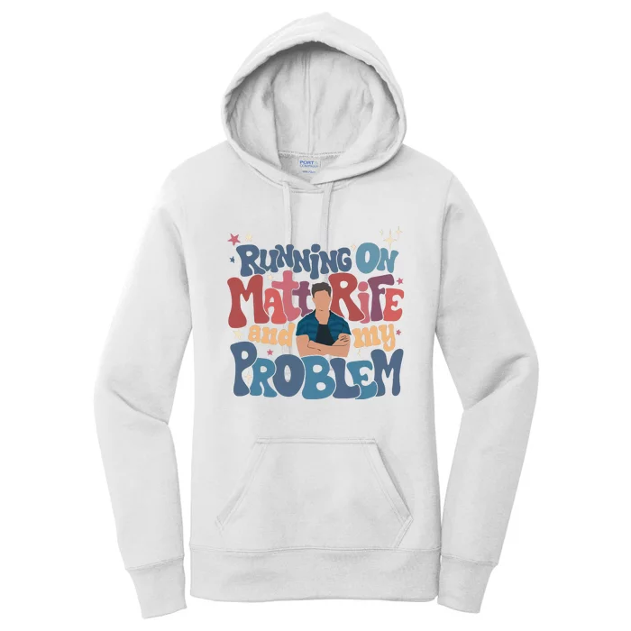 Running On Matt Rife And My Problem Matt Rife Problematic Women's Pullover Hoodie