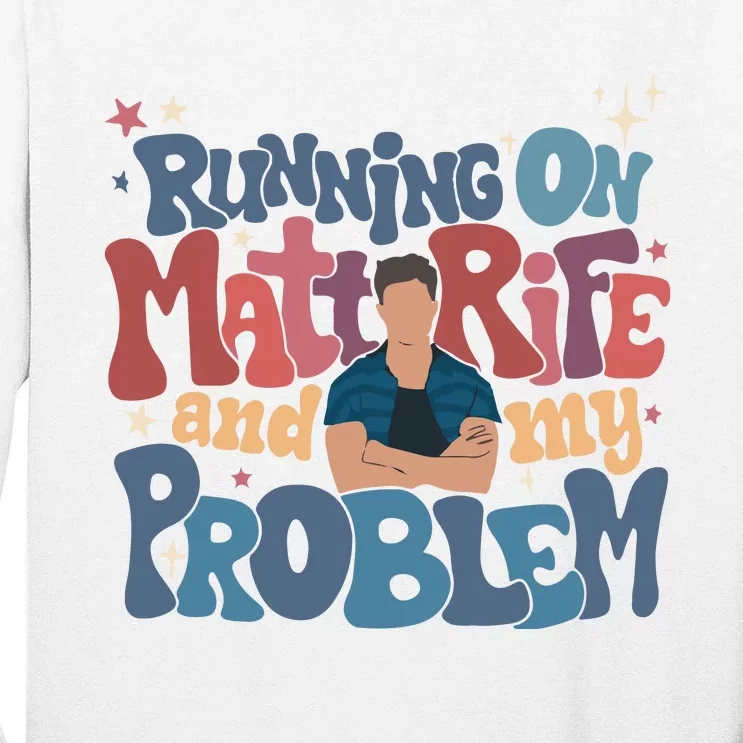 Running On Matt Rife And My Problem Matt Rife Problematic Tall Long Sleeve T-Shirt