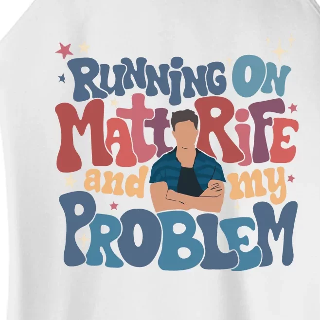 Running On Matt Rife And My Problem Matt Rife Problematic Women’s Perfect Tri Rocker Tank