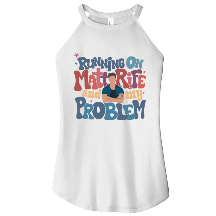 Running On Matt Rife And My Problem Matt Rife Problematic Women’s Perfect Tri Rocker Tank