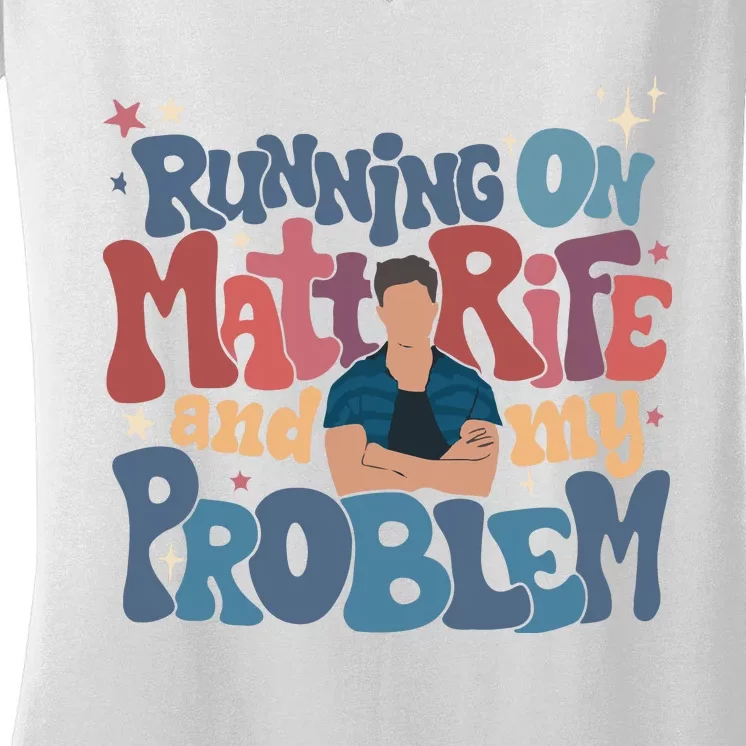 Running On Matt Rife And My Problem Matt Rife Problematic Women's V-Neck T-Shirt