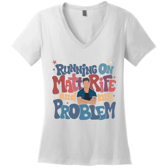 Running On Matt Rife And My Problem Matt Rife Problematic Women's V-Neck T-Shirt