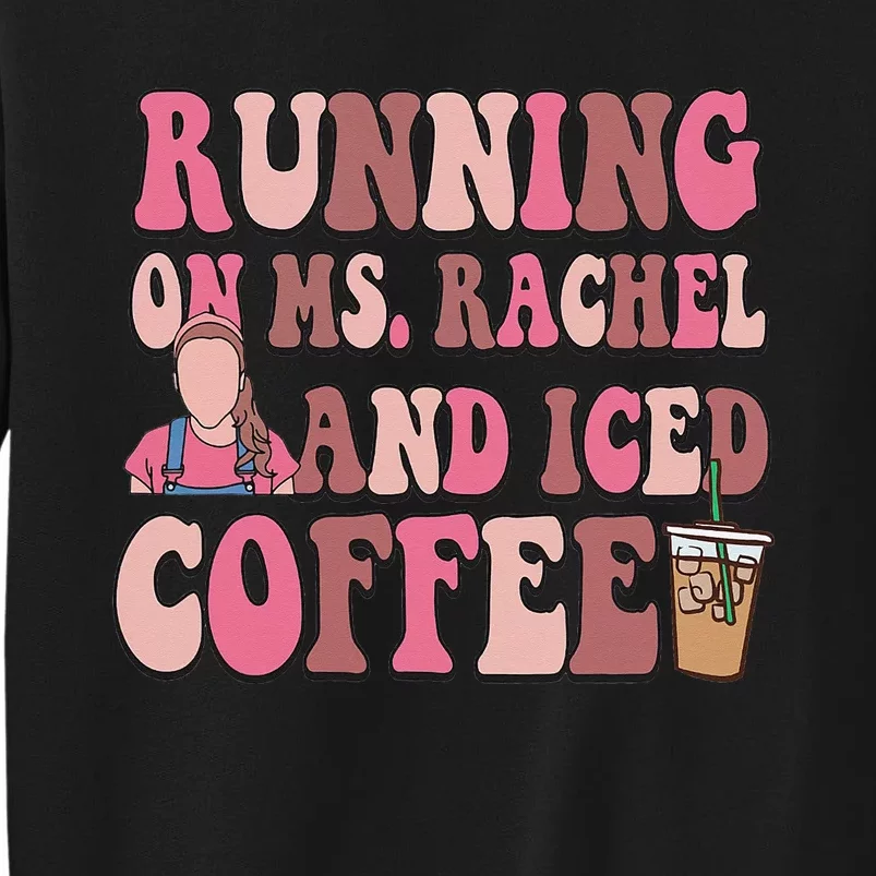 Running On Ms Rachel and Iced Coffee Tall Sweatshirt