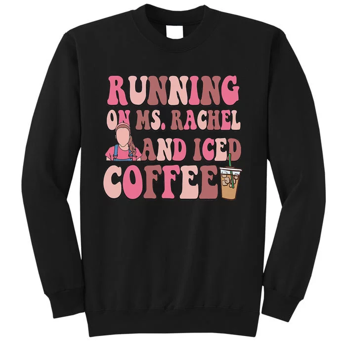 Running On Ms Rachel and Iced Coffee Tall Sweatshirt