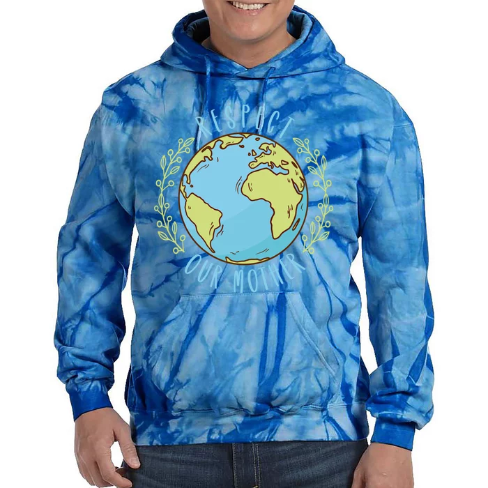 Respect Our Mother Earth Day Climate Change Meaningful Gift Tie Dye Hoodie