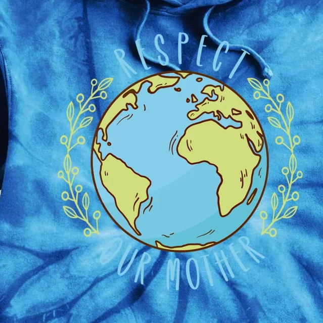 Respect Our Mother Earth Day Climate Change Meaningful Gift Tie Dye Hoodie