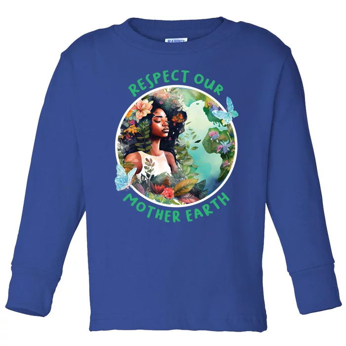 Respect Our Mother Earth Every Day Is Earth Day Great Gift Toddler Long Sleeve Shirt