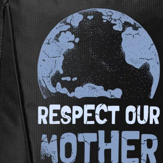 Respect Our Mother Earth Cimate Protectors Earth Day Gift City Backpack