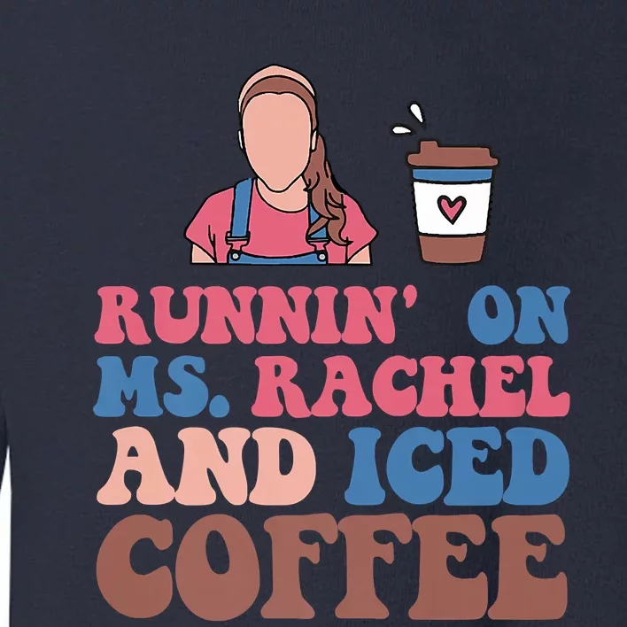 Running On Ms.rachel And Iced Coffee Toddler Sweatshirt