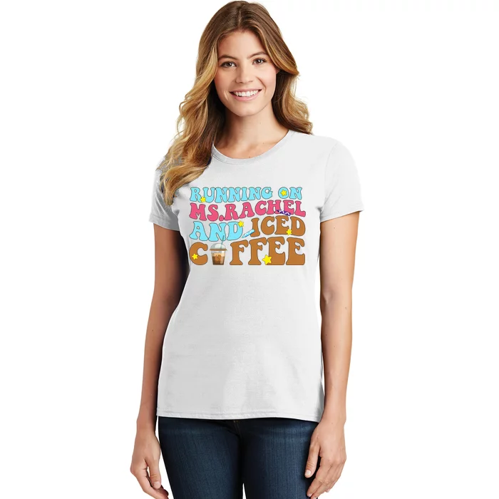 Running on Ms.Rachel and iced Coffee Funny Idea Coffee Lover Women's T-Shirt