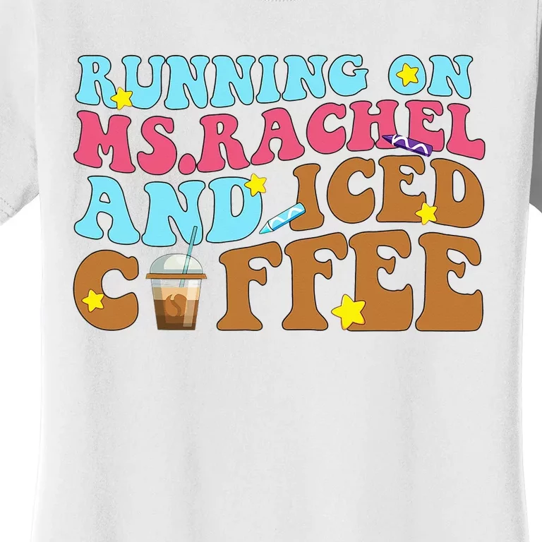 Running on Ms.Rachel and iced Coffee Funny Idea Coffee Lover Women's T-Shirt