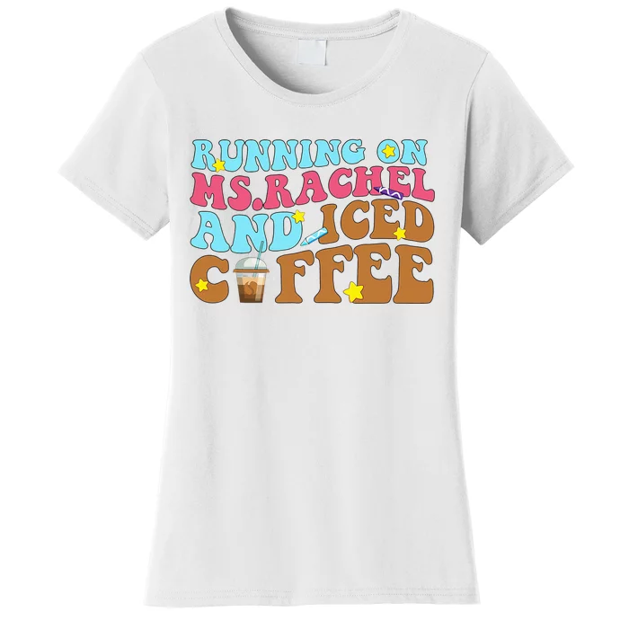 Running on Ms.Rachel and iced Coffee Funny Idea Coffee Lover Women's T-Shirt