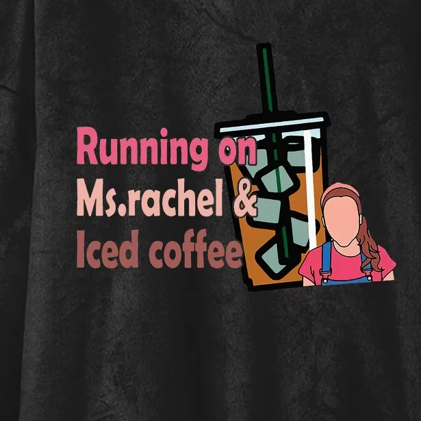 Running On Ms Rachel And Iced Coffee Hooded Wearable Blanket