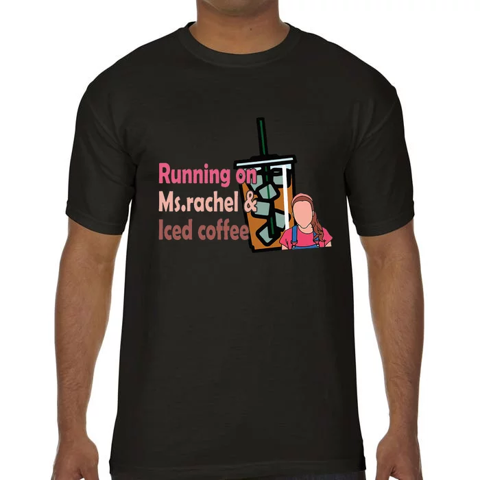 Running On Ms Rachel And Iced Coffee Comfort Colors T-Shirt