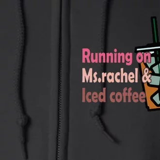 Running On Ms Rachel And Iced Coffee Full Zip Hoodie