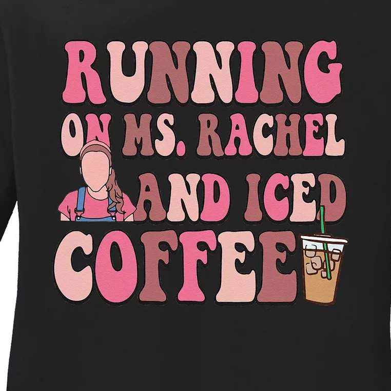 Running On Ms Rachel And Iced Coffee Ladies Long Sleeve Shirt