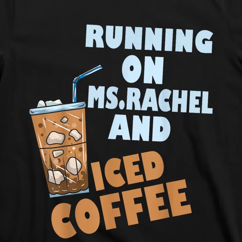 Running On Ms.rachel And Iced Coffee T-Shirt