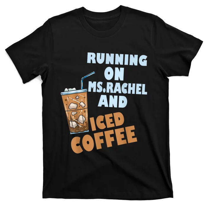 Running On Ms.rachel And Iced Coffee T-Shirt