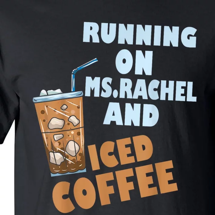 Running On Ms.rachel And Iced Coffee Tall T-Shirt