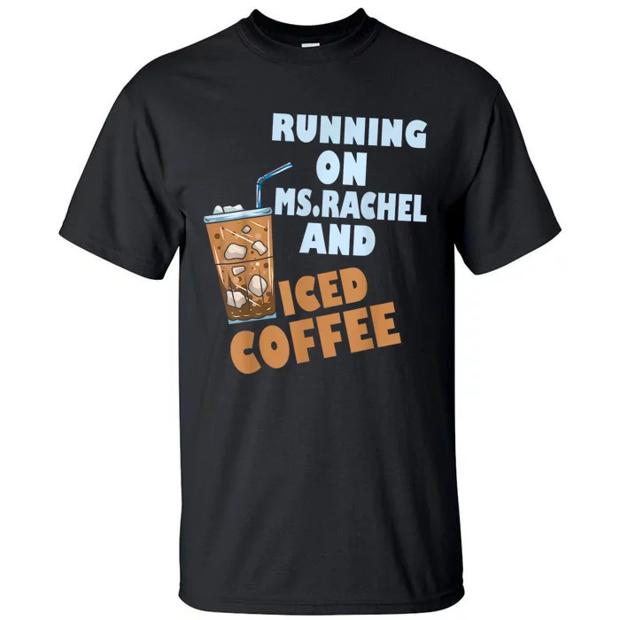 Running On Ms.rachel And Iced Coffee Tall T-Shirt