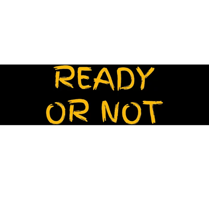 Ready Or Not Fugee Bumper Sticker