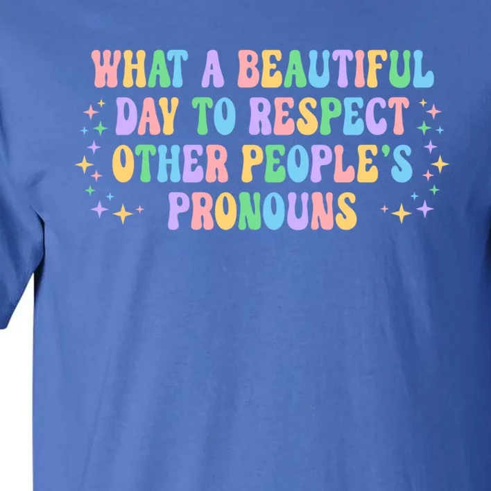 Respect Other Peoples Pronouns Positive Quote Cute Gift Tall T-Shirt