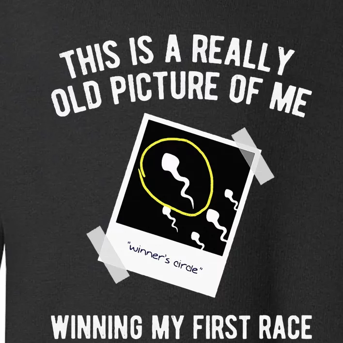 Really Old Picture Of Me First Race Funny Saying Gag Toddler Sweatshirt