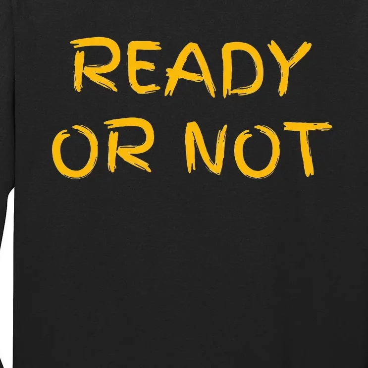 Ready O R Not Fugee Tall Long Sleeve T-Shirt