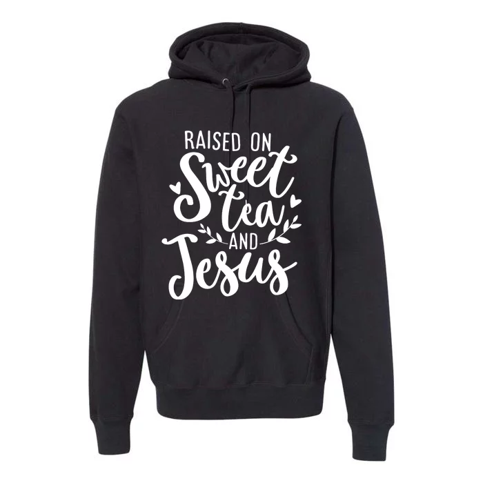 Raised On Sweet Tea And Jesus Premium Hoodie