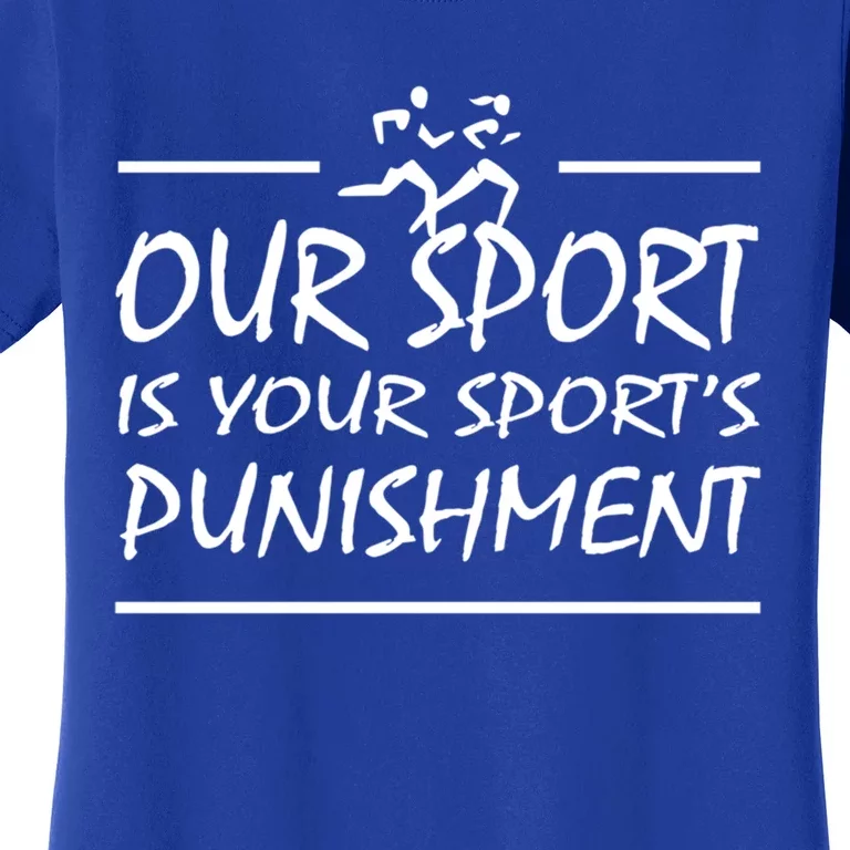 Running Our Sport Is Your Sports Punisht Funny Xc Track Funny Gift Women's T-Shirt