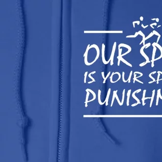 Running Our Sport Is Your Sports Punisht Funny Xc Track Funny Gift Full Zip Hoodie