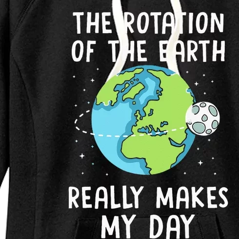 Rotation Of The Earth Makes My Day Science Teacher Earth Day Women's Fleece Hoodie