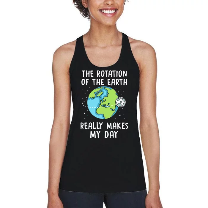 Rotation Of The Earth Makes My Day Science Teacher Earth Day Women's Racerback Tank