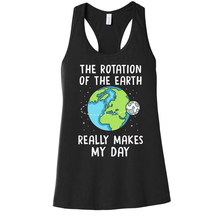 Rotation Of The Earth Makes My Day Science Teacher Earth Day Women's Racerback Tank