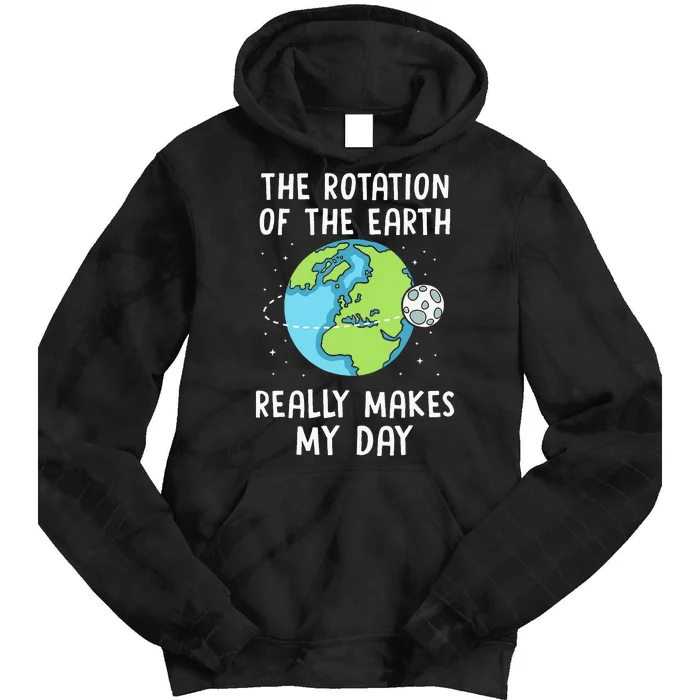 Rotation Of The Earth Makes My Day Science Teacher Earth Day Tie Dye Hoodie