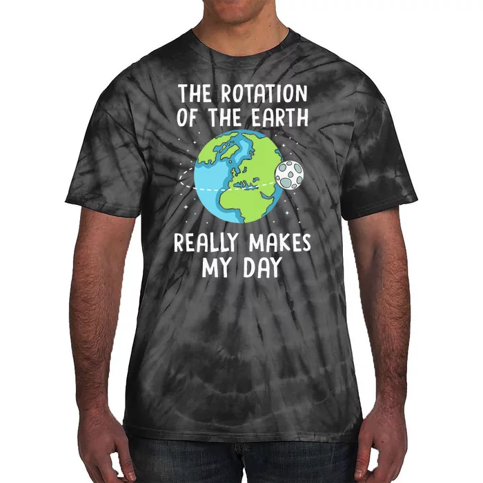 Rotation Of The Earth Makes My Day Science Teacher Earth Day Tie-Dye T-Shirt