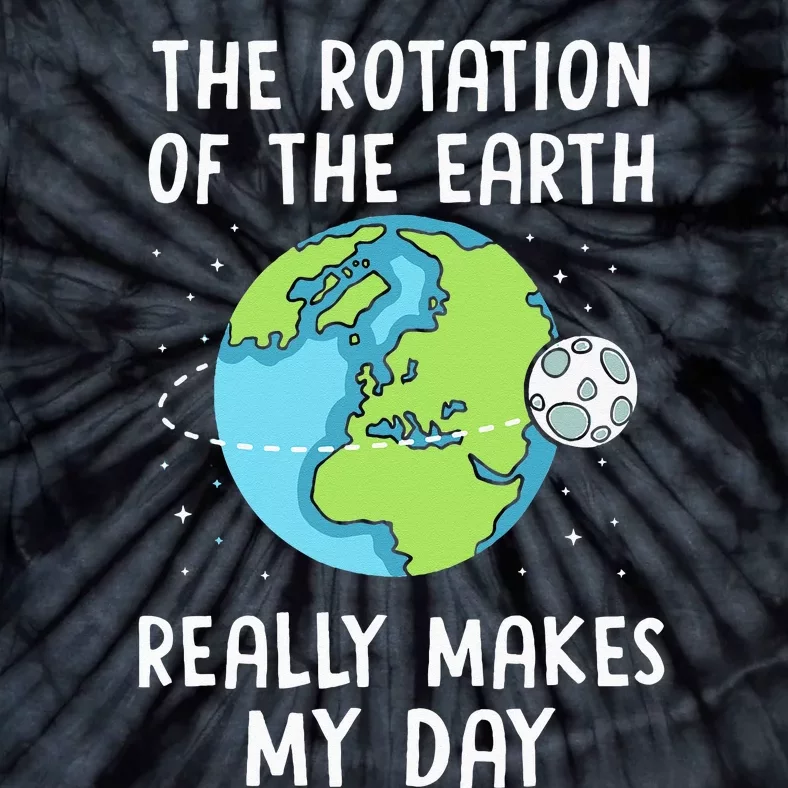 Rotation Of The Earth Makes My Day Science Teacher Earth Day Tie-Dye T-Shirt