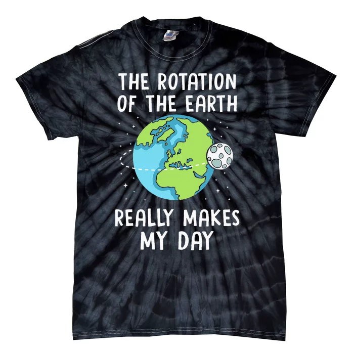 Rotation Of The Earth Makes My Day Science Teacher Earth Day Tie-Dye T-Shirt