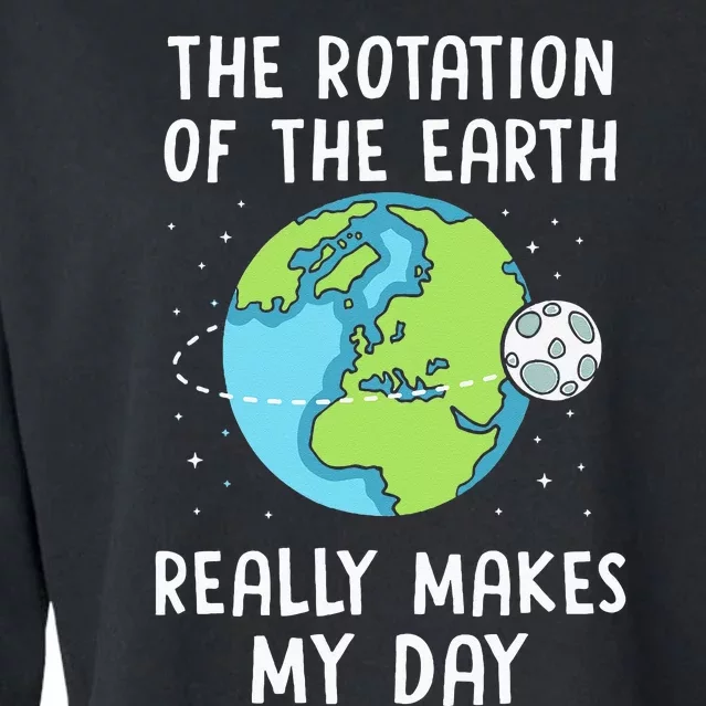 Rotation Of The Earth Makes My Day Science Teacher Earth Day Cropped Pullover Crew