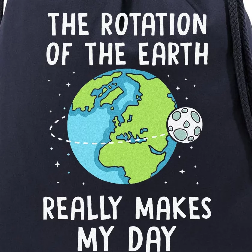 Rotation Of The Earth Makes My Day Science Teacher Earth Day Drawstring Bag