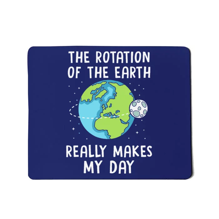 Rotation Of The Earth Makes My Day Science Teacher Earth Day Mousepad