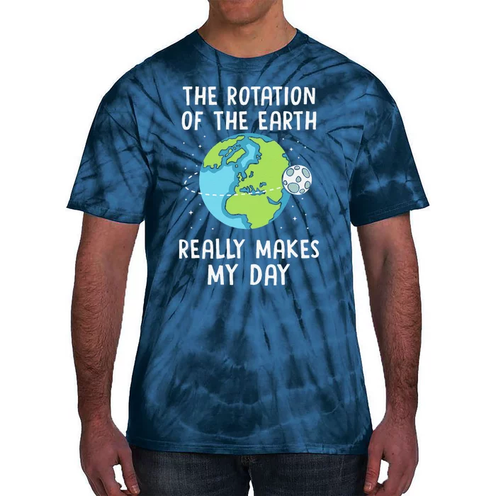 Rotation Of The Earth Makes My Day Science Teacher Earth Day Tie-Dye T-Shirt