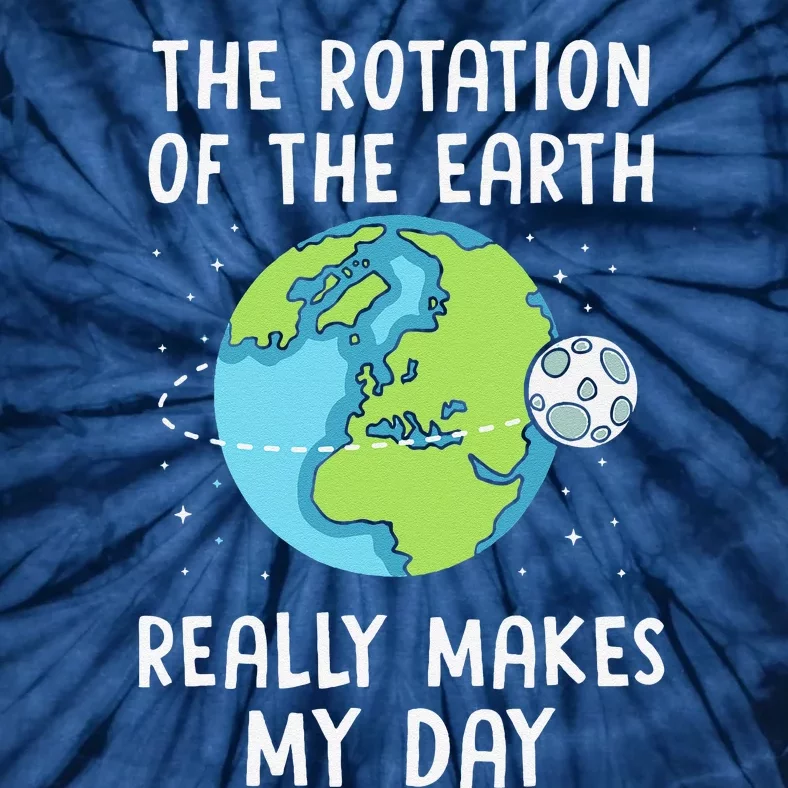 Rotation Of The Earth Makes My Day Science Teacher Earth Day Tie-Dye T-Shirt