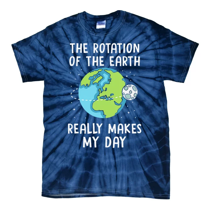 Rotation Of The Earth Makes My Day Science Teacher Earth Day Tie-Dye T-Shirt