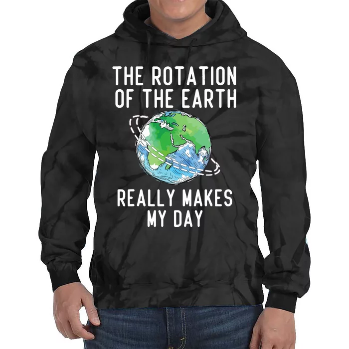 Rotation Of The Earth Makes My Day Science Teacher Earth Day Tie Dye Hoodie