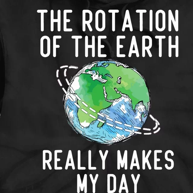 Rotation Of The Earth Makes My Day Science Teacher Earth Day Tie Dye Hoodie