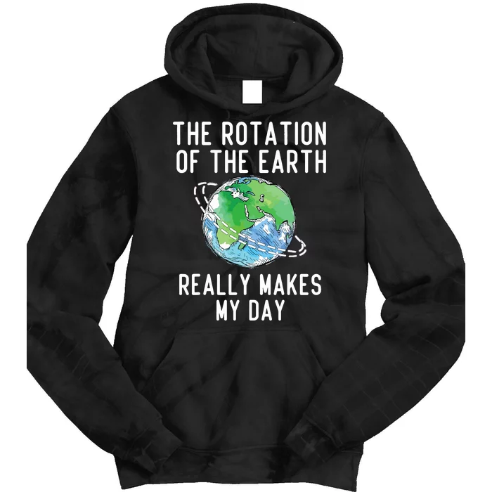 Rotation Of The Earth Makes My Day Science Teacher Earth Day Tie Dye Hoodie