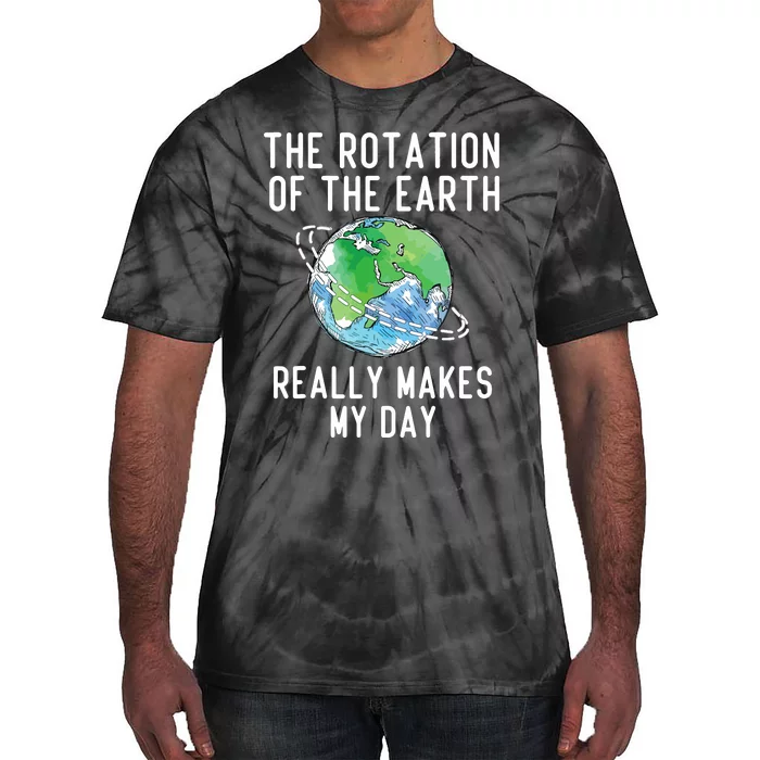 Rotation Of The Earth Makes My Day Science Teacher Earth Day Tie-Dye T-Shirt