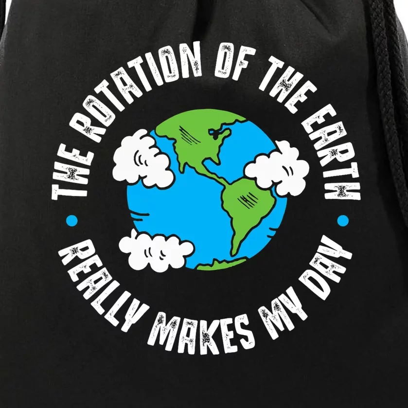 Rotation Of The Earth Makes My Day Science Drawstring Bag