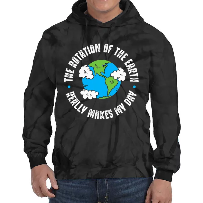 Rotation Of The Earth Makes My Day Science Tie Dye Hoodie